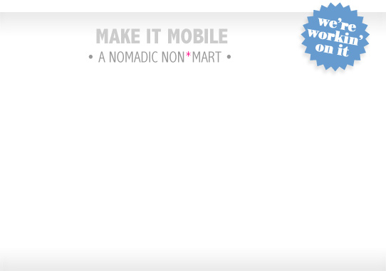 Make it Mobile - a nomadic non*mart